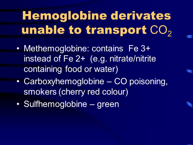 Hemoglobine derivates unable to transport CO2 Methemoglobine: contains  Fe 3+ instead of Fe